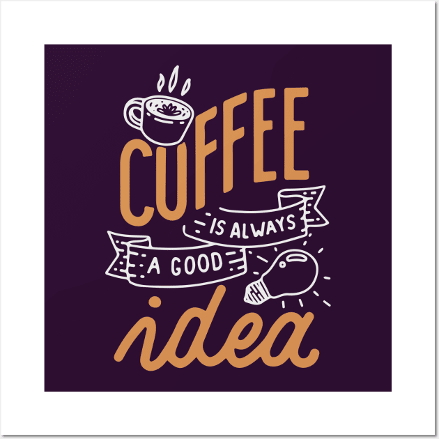 Coffee is always a good idea - ☕ Coffee lettering Wall Art by GreekTavern